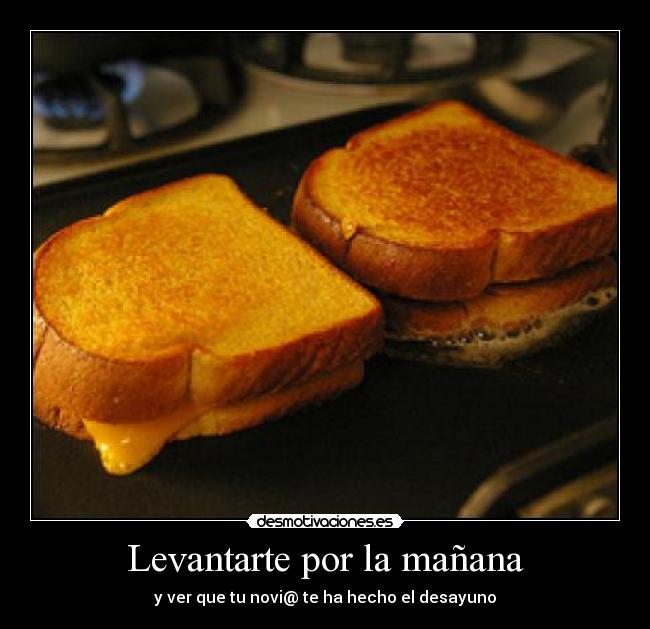 Levantarte por la mañana - y ver que tu novi@ te ha hecho el desayuno