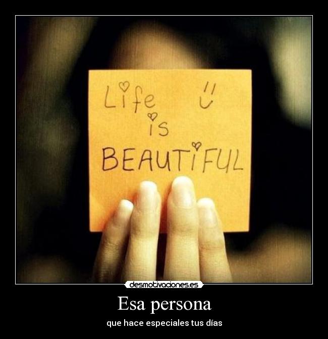 Esa persona - que hace especiales tus días