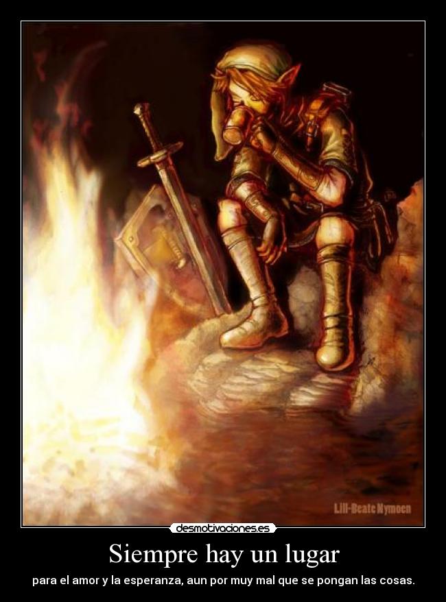 Siempre hay un lugar - para el amor y la esperanza, aun por muy mal que se pongan las cosas.