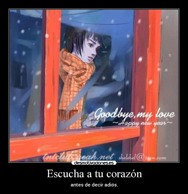 Escucha a tu corazón - antes de decir adiós.