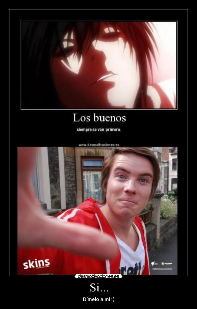 Si... - Dímelo a mi :(