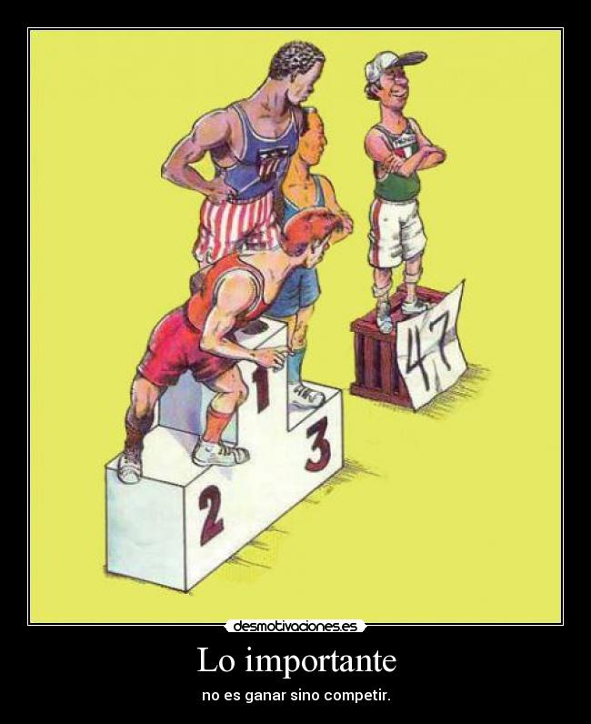 Lo importante - no es ganar sino competir.