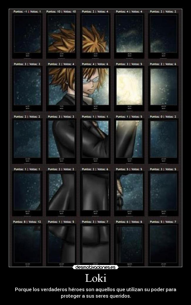 Loki - Porque los verdaderos héroes son aquellos que utilizan su poder para
proteger a sus seres queridos.