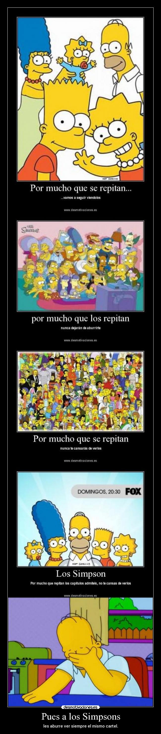 Pues a los Simpsons - les aburre ver siempre el mismo cartel.