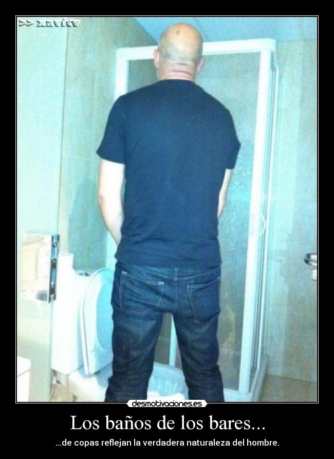 Los baños de los bares... - ...de copas reflejan la verdadera naturaleza del hombre.