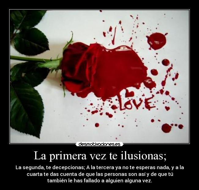 La primera vez te ilusionas; -