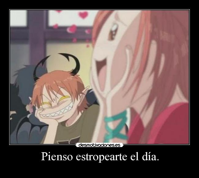 Pienso estropearte el día. -