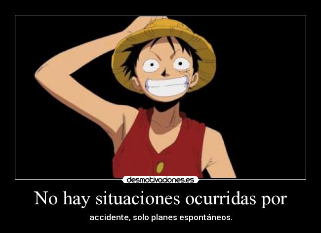 No hay situaciones ocurridas por - accidente, solo planes espontáneos.