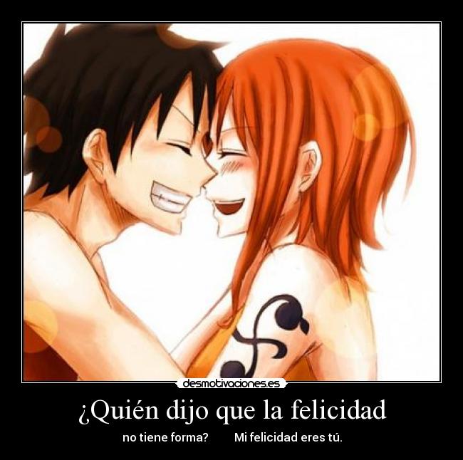 ¿Quién dijo que la felicidad - no tiene forma?         Mi felicidad eres tú.