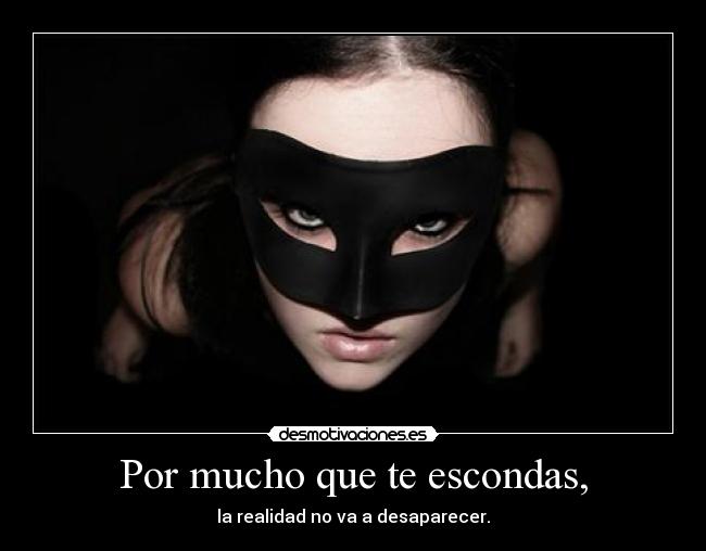 carteles nomiresaqui afronta los hechos por mucho que escondas realidad desaparecer desmotivaciones