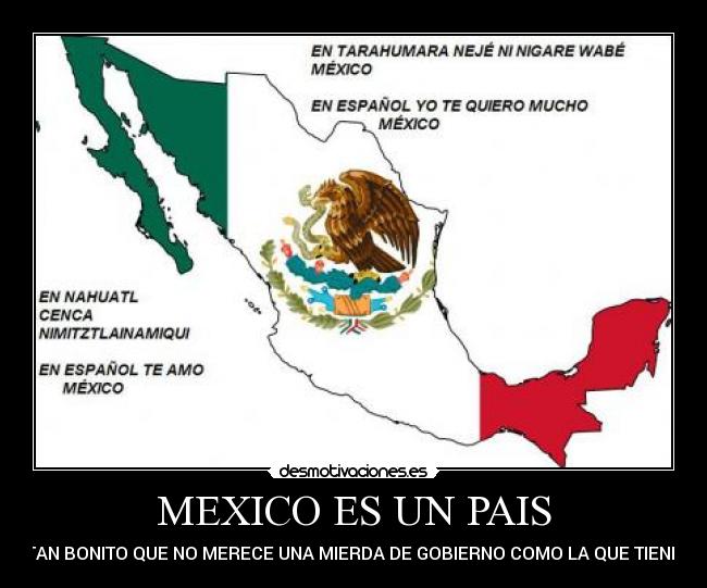 MEXICO ES UN PAIS - TAN BONITO QUE NO MERECE UNA MIERDA DE GOBIERNO COMO LA QUE TIENE