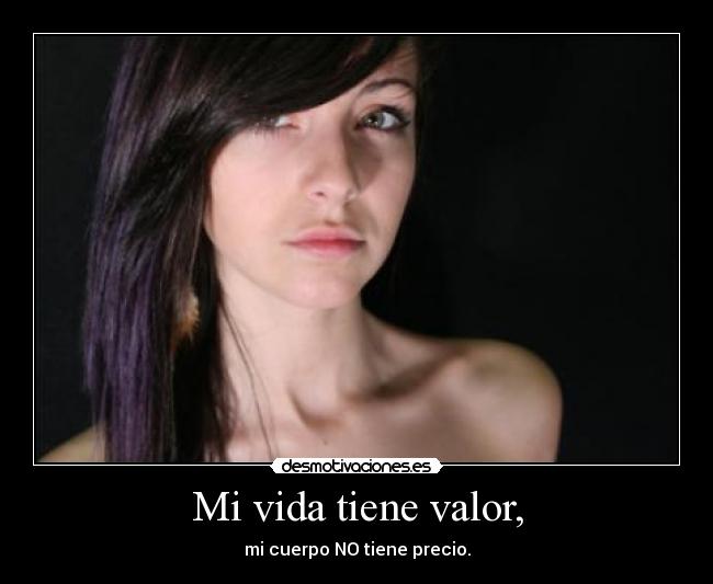Mi vida tiene valor, - mi cuerpo NO tiene precio.