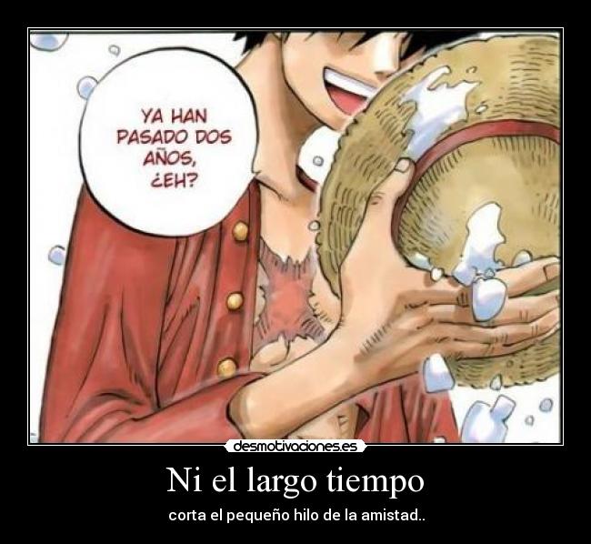 Ni el largo tiempo - corta el pequeño hilo de la amistad..