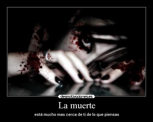 La muerte - está mucho mas cerca de ti de lo que piensas
