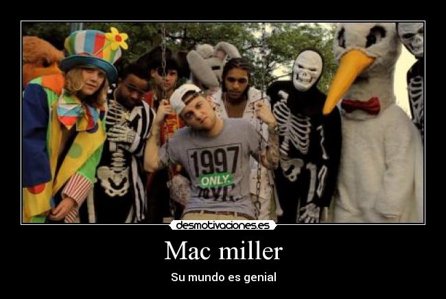 Mac miller - Su mundo es genial
