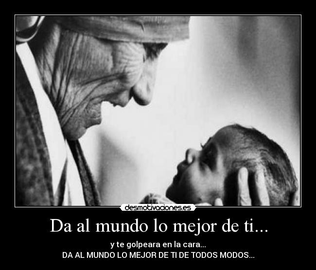 Da al mundo lo mejor de ti... - 