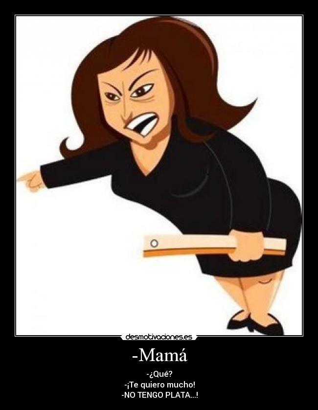 -Mamá -