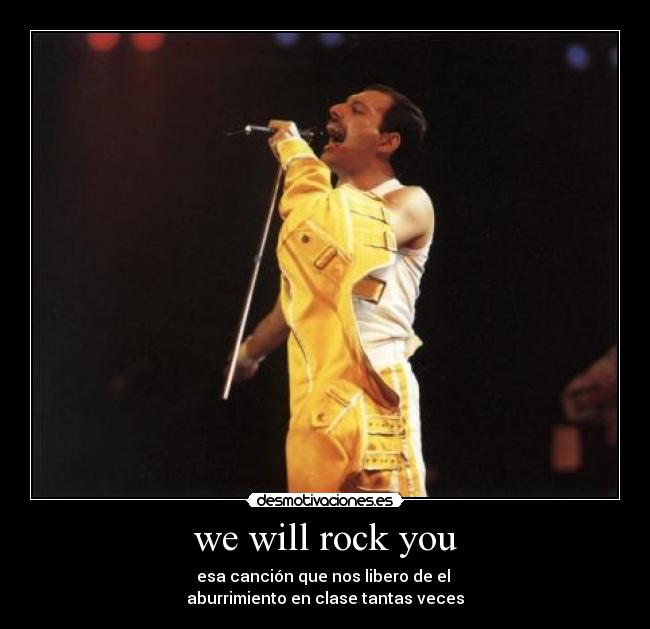 we will rock you -