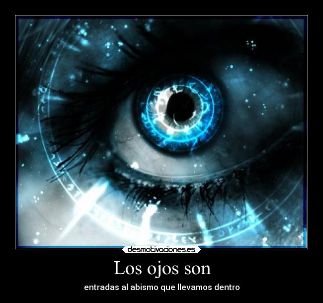 Los ojos son - entradas al abismo que llevamos dentro