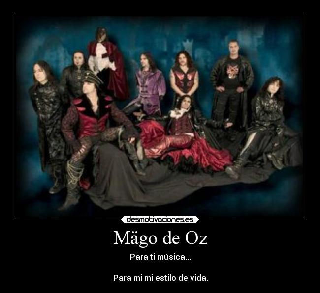 Mägo de Oz - Para ti música...
Para mi mi estilo de vida.