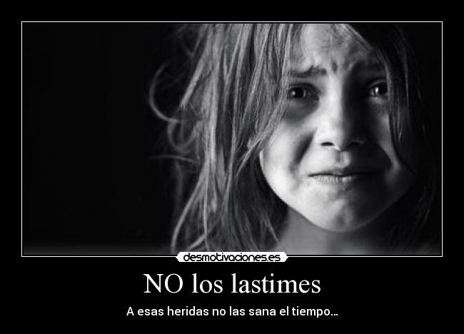 NO los lastimes -