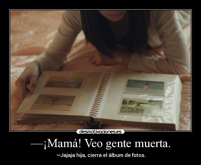 —¡Mamá! Veo gente muerta. - 