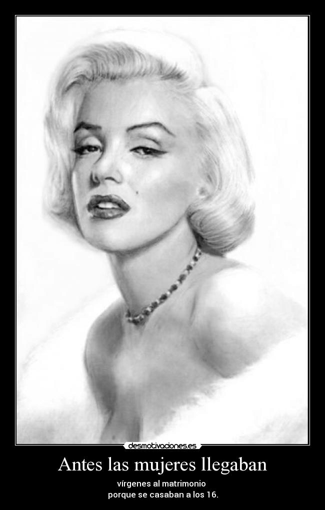 Antes las mujeres llegaban - 