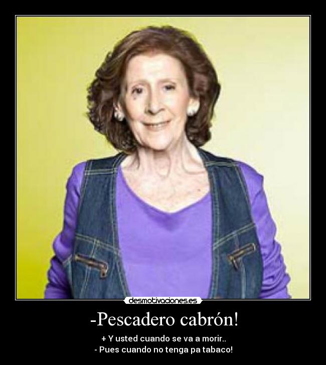 -Pescadero cabrón! - 