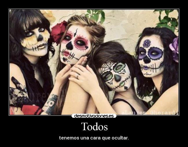 Todos - tenemos una cara que ocultar.