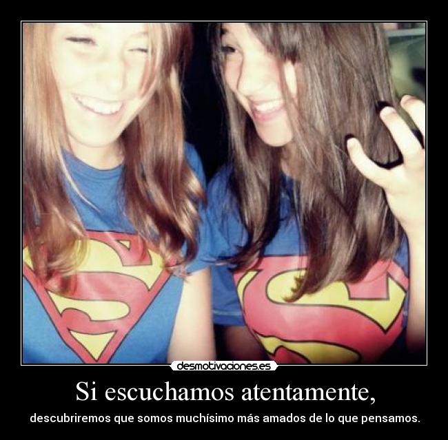 Si escuchamos atentamente, -