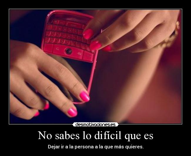 No sabes lo difícil que es - 