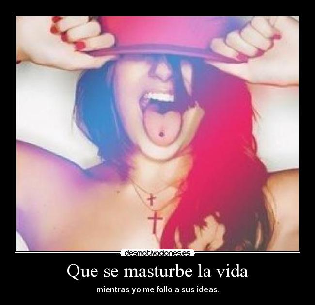 Que se masturbe la vida - 