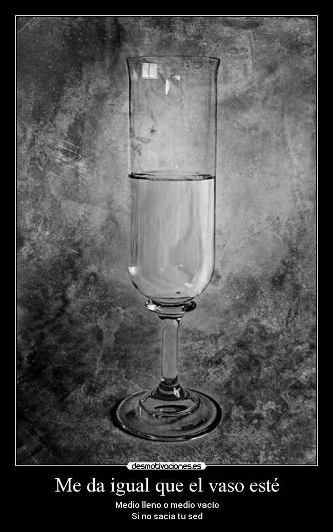 Me da igual que el vaso esté - 