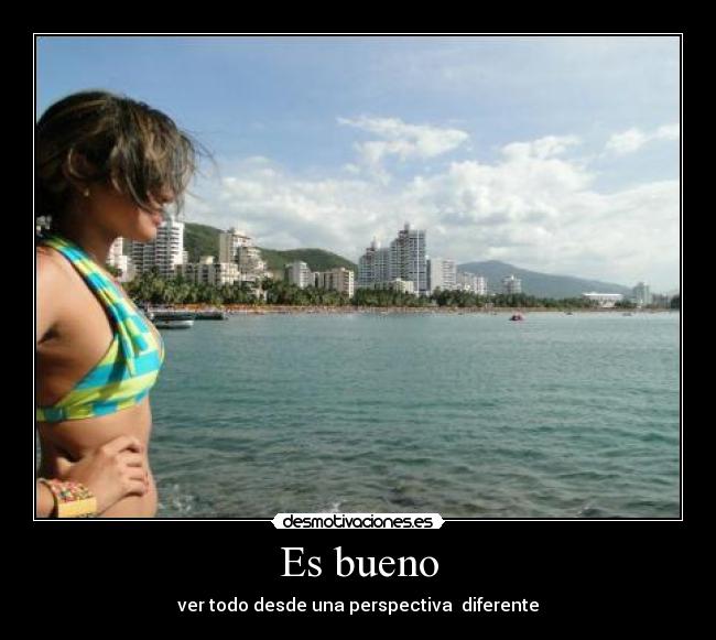 Es bueno -