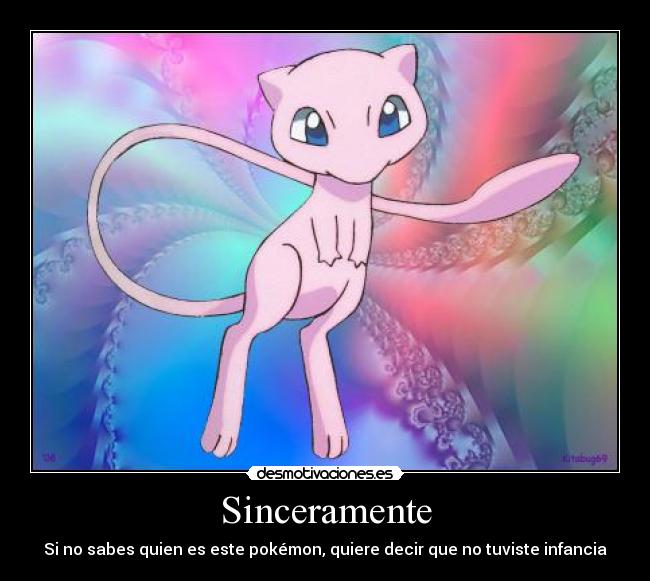 Sinceramente - Si no sabes quien es este pokémon, quiere decir que no tuviste infancia