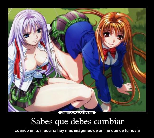 Sabes que debes cambiar - cuando en tu maquina hay mas imágenes de anime que de tu novia