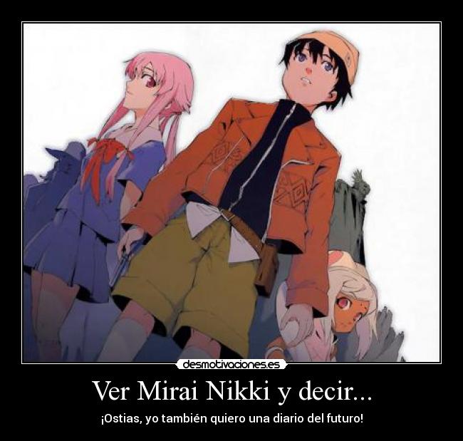 Ver Mirai Nikki y decir... - ¡Ostias, yo también quiero una diario del futuro!