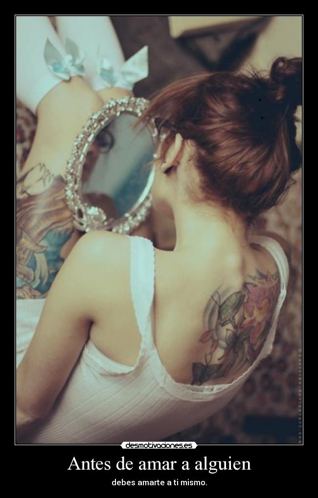 Antes de amar a alguien - debes amarte a ti mismo.