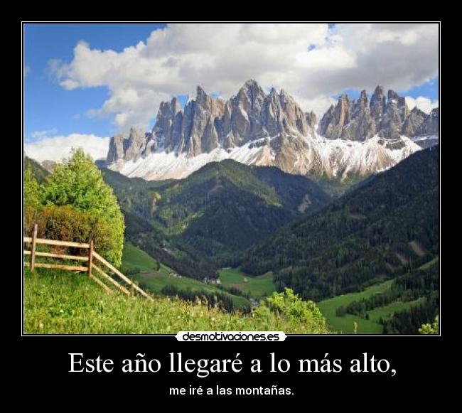 Este año llegaré a lo más alto, - me iré a las montañas.