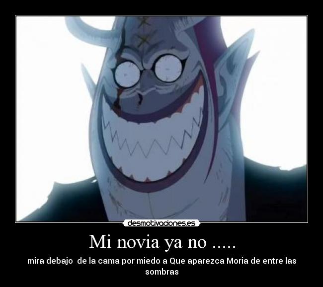 Mi novia ya no ..... - mira debajo de la cama por miedo a Que aparezca Moria de entre las sombras