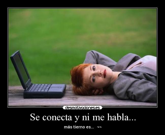 Se conecta y ni me habla... - más tierno es...   ¬¬