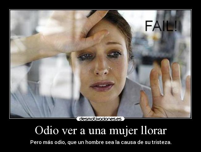 Odio ver a una mujer llorar -