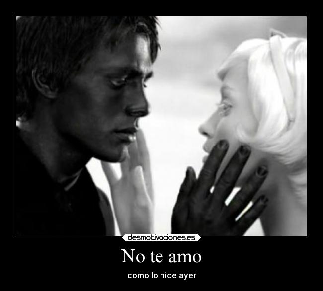 No te amo - como lo hice ayer