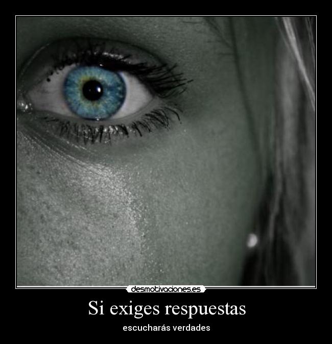 Si exiges respuestas - escucharás verdades