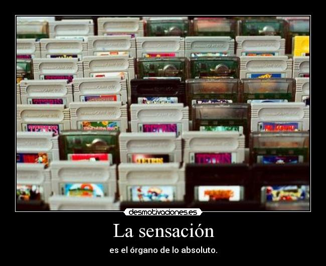 La sensación - es el órgano de lo absoluto.