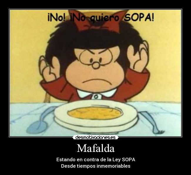 Mafalda - Estando en contra de la Ley SOPA
Desde tiempos inmemoriables