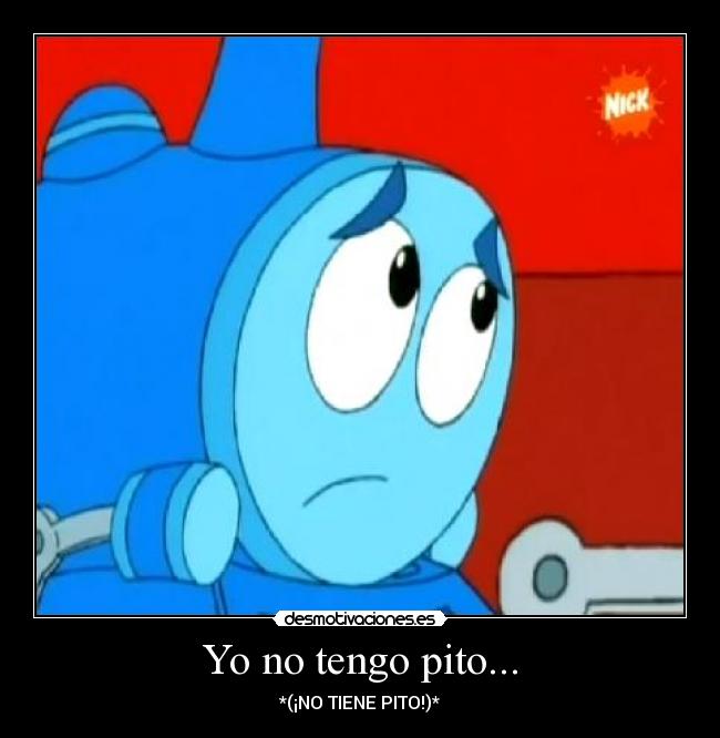 Yo no tengo pito... - *(¡NO TIENE PITO!)*