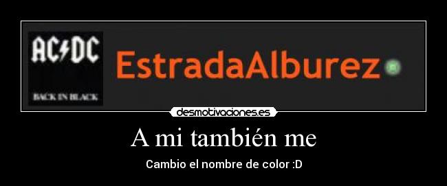 A mi también me - Cambio el nombre de color :D