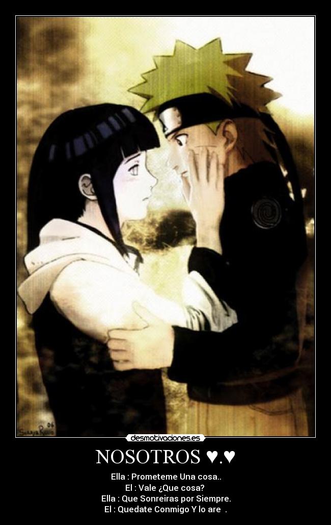 NOSOTROS ♥.♥ - Ella : Prometeme Una cosa..
El : Vale ¿Que cosa?
Ella : Que Sonreiras por Siempre.
El : Quedate Conmigo Y lo are ♥.♥