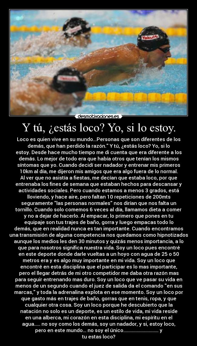 Y tú, ¿estás loco? Yo, si lo estoy. - 